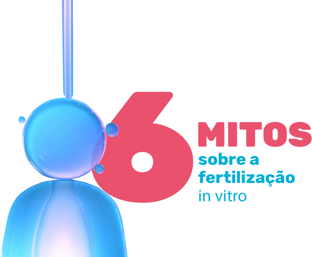 6 Mitos Sobre a fertilização in vitro