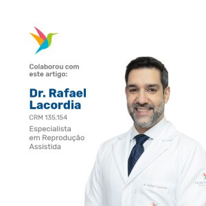 Colaborou com este artigo: Dr. Rafael Lacordia - Especialista em Reprodução Assistida / CRM 135.154